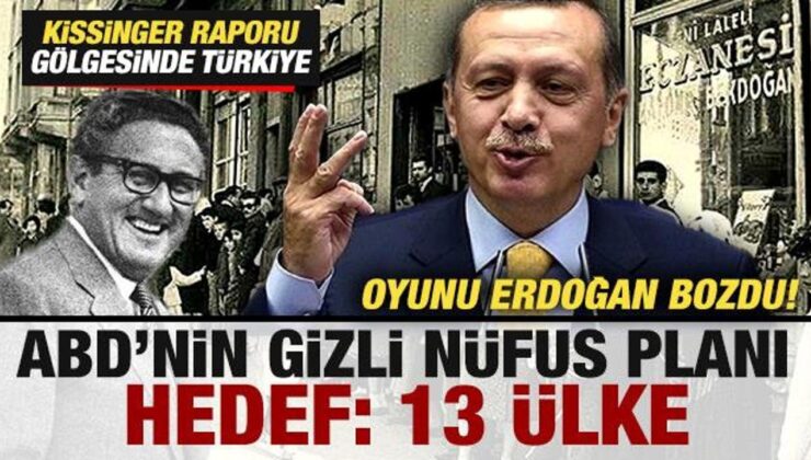 ABD’nin gizli nüfus planı! Kissinger raporu gölgesinde Türkiye! Oyunu Erdoğan bozdu