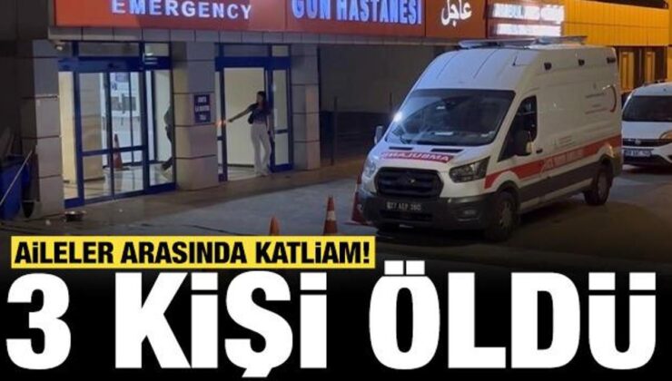 Aileler arasında katliam: 3 kişi hayatını kaybetti!