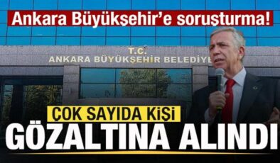 Ankara Büyükşehir’e soruşturma! Çok sayıda kişi gözaltına alındı