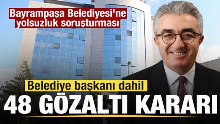 Bayrampaşa Belediyesi’ne yolsuzluk soruşturması! Belediye başkanı gözaltına alındı!