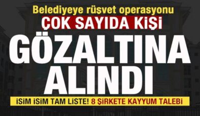 Belediyeye operasyon! 20 kişi gözaltına alındı İsim isim liste! 8 şirkete kayyum talebi