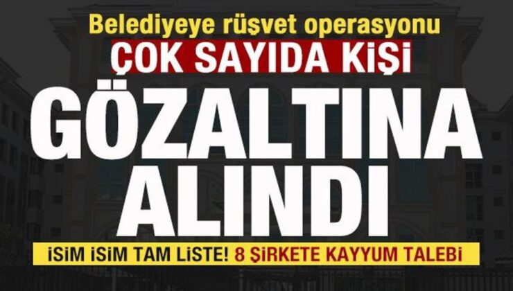 Belediyeye operasyon! 20 kişi gözaltına alındı İsim isim liste! 8 şirkete kayyum talebi