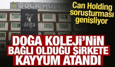 Can Holding soruşturmasında Doğa Koleji’nin bağlı olduğu şirkete kayyum atandı