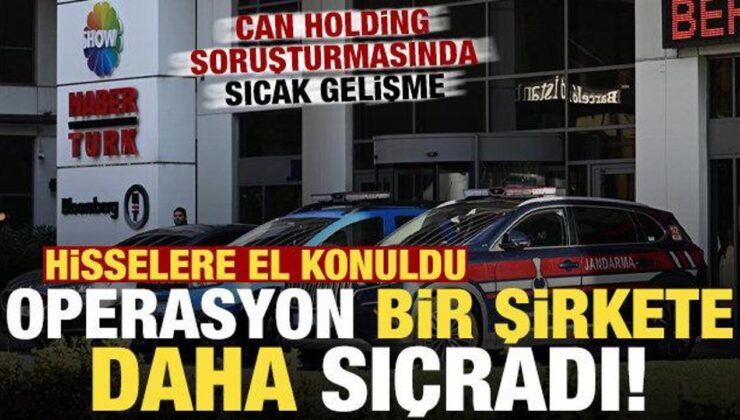 Can Holding soruşturmasında yeni gelişme! Habertürk ve Show TV’ye el konulmuştu…