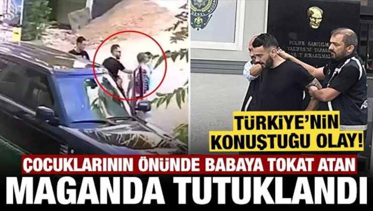 Çocuklarının gözü önünde babaya tokat atan maganda tutuklandı!