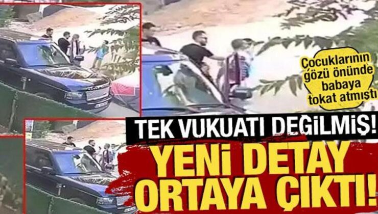Çocuklarının gözü önünde babaya tokat atmıştı! Yeni detay ortaya çıktı