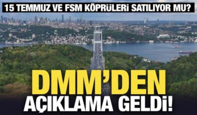 DMM’den açıklama geldi! 15 Temmuz ve FSM köprüleri satılıyor mu?