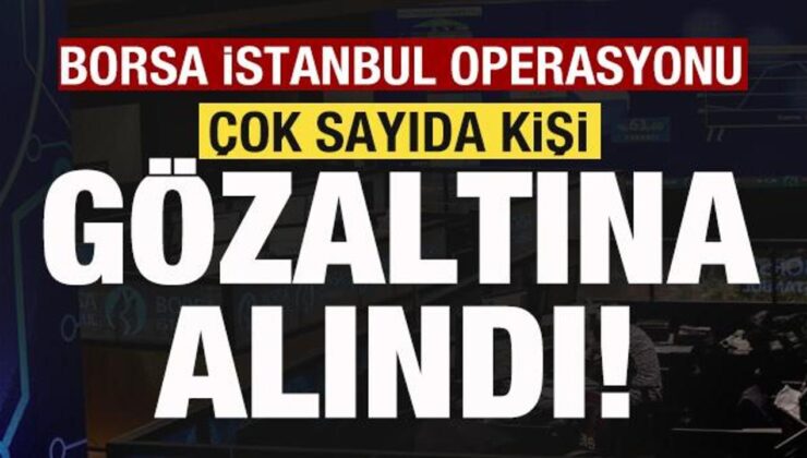 Holdinge Borsa İstanbul operasyonu! Çok sayıda kişi gözaltına alındı