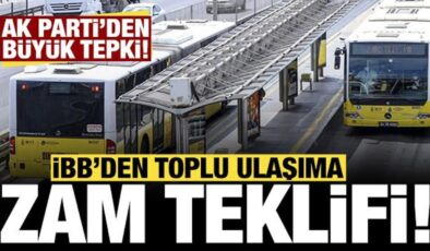 İBB’den toplu ulaşıma zam teklifi: AK Parti’den büyük tepki!