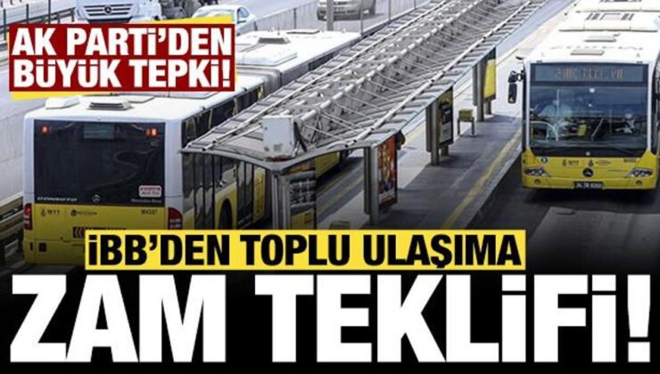 İBB’den toplu ulaşıma zam teklifi: AK Parti’den büyük tepki!