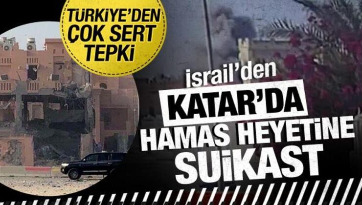 İsrail’den Katar’da Hamas’a suikast! Türkiye’den çok sert tepki
