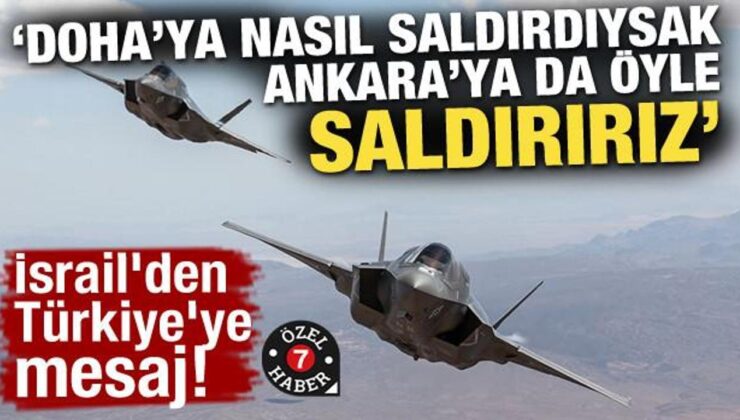 İsrail’den Türkiye’ye mesaj: Doha’ya nasıl saldırdıysak Ankara’ya da öyle saldırırız
