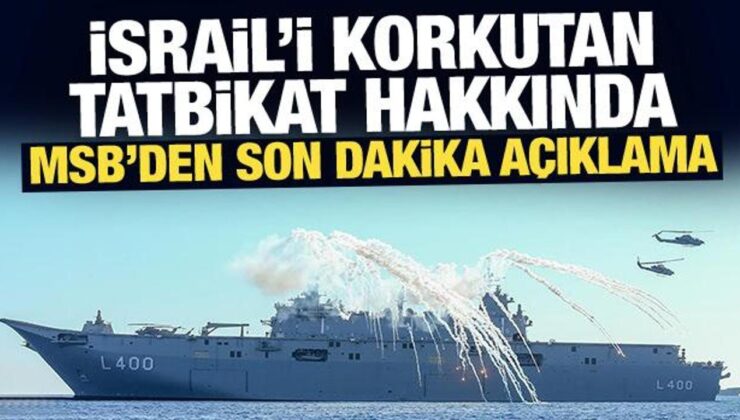 İsrail’i korkutan tatbikat hakkında MSB’den son dakika açıklama