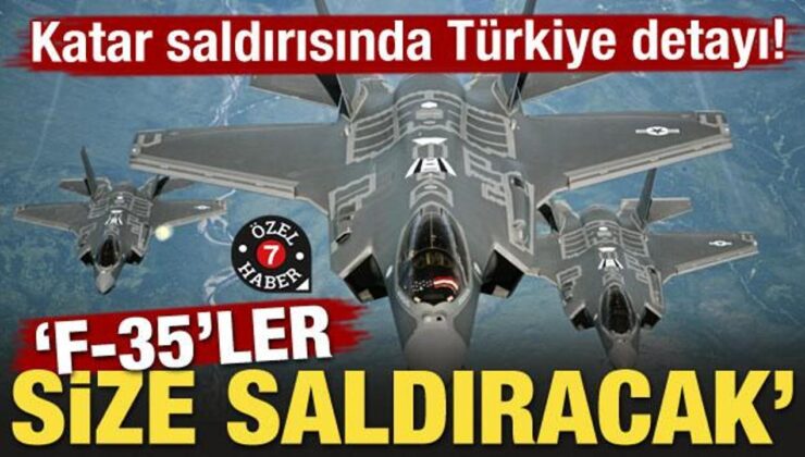 Katar saldırısında Türkiye detayı! ‘F-35’ler size saldıracak’