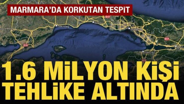 Marmara’da endişelendiren tespit: 1 milyon 600 bin kişi tehlike altında!