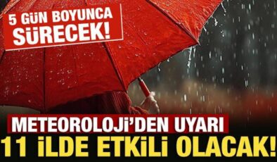 Meteoroloji’den uyarı: 11 ilde ‘sarı’ alarm! 5 gün boyunca etkili olacak