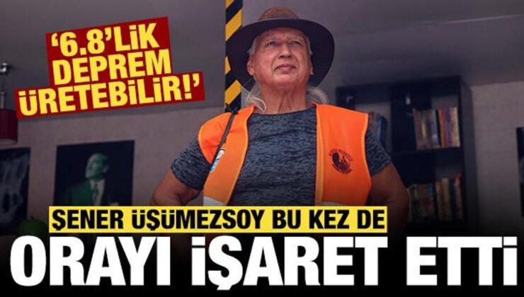 Şener Üşümezsoy bu kez de orayı işaret etti: 6.8’lik deprem olabilir!