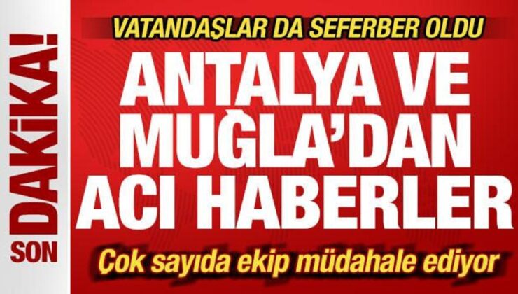 Son dakika: Antalya ve Muğla’dan peş peşe yürek yakan haberler!