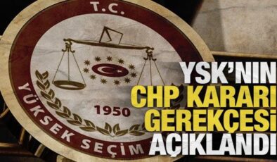 SON DAKİKA: Yüksek Seçim Kurulu’nun CHP kararı gerekçesi açıklandı