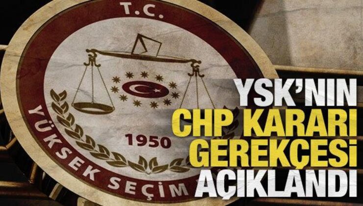 SON DAKİKA: Yüksek Seçim Kurulu’nun CHP kararı gerekçesi açıklandı