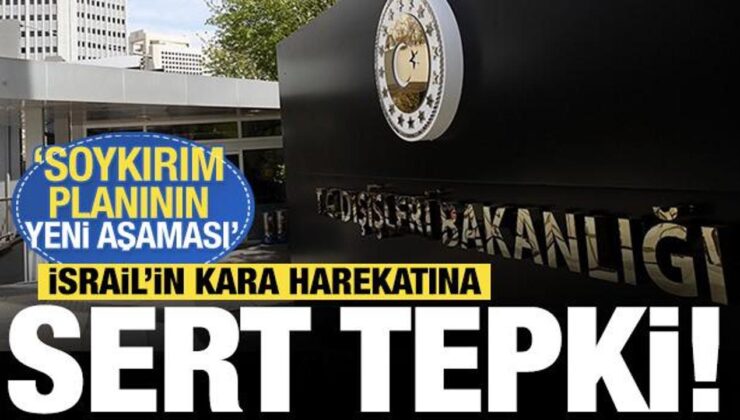 Türkiye’den İsrail’in Gazze’ye yönelik kara harekatına sert tepki: ‘Soykırımda yeni aşama’