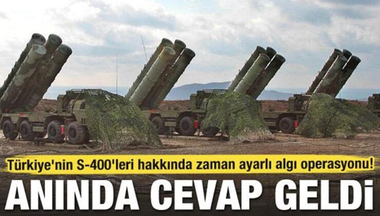 Türkiye’nin S-400’leri hakkında zaman ayarlı algı operasyonu! Anında cevap geldi