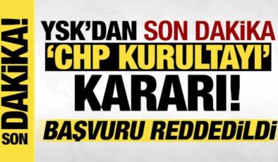 YSK’dan CHP Kurultayı kararı: Başvuru reddedildi!
