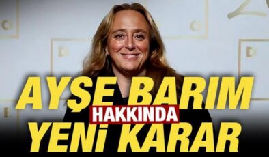 Ayşe Barım hakkında son dakika kararı!