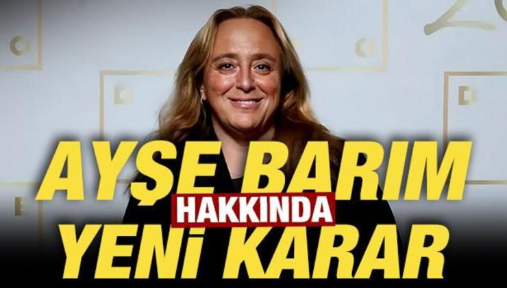 Ayşe Barım hakkında son dakika kararı!