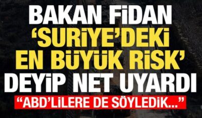 Bakan Fidan ‘Suriye’deki en büyük tehlike’ deyip net uyardı: ABD’lillere de söyledik…