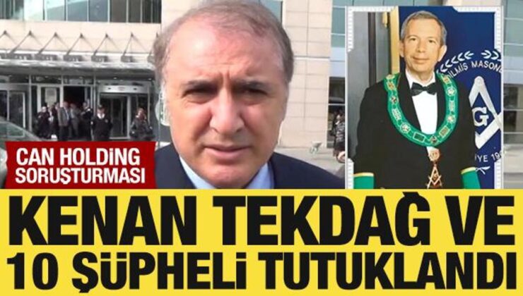 Can Holding soruşturmasında Kenan Tekdağ ve 10 şüpheli tutuklandı