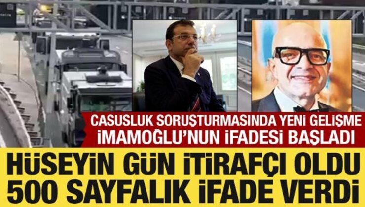 Casusluk soruşturmasında Hüseyin Gün itirafçı oldu! İmamoğlu’nun ifadesi başladı