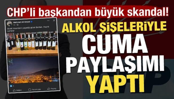 CHP’li başkandan büyük skandal! Alkol şişeleriyle cuma paylaşımı yaptı