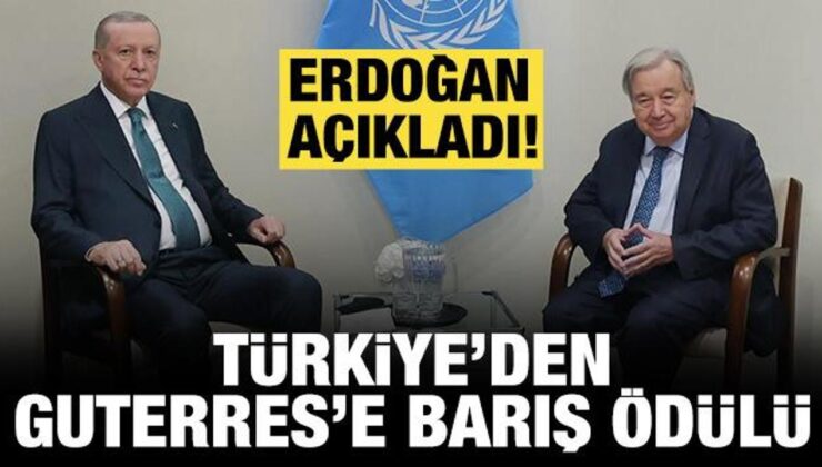 Cumhurbaşkanı Erdoğan açıkladı: Türkiye’den Guterres’e Barış Ödülü!