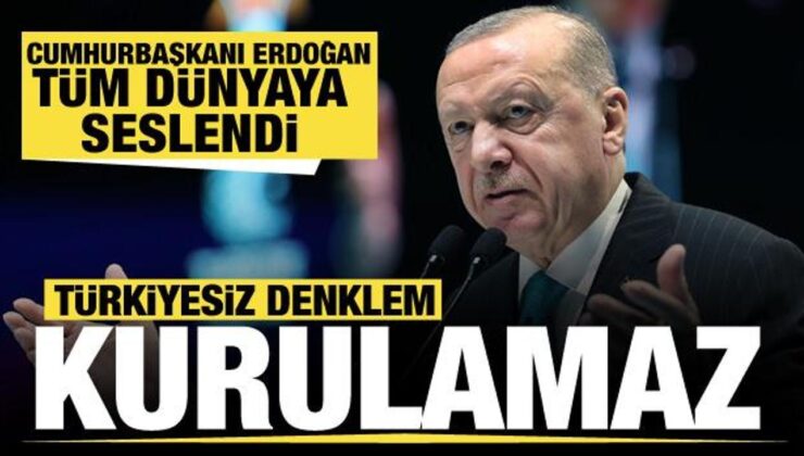 Cumhurbaşkanı Erdoğan net konuştu: Türkiyesiz denklem kurulamaz!