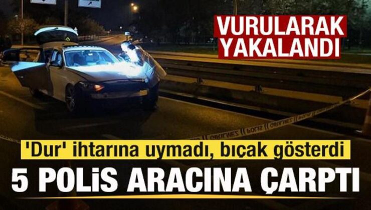 ‘Dur’ ihtarına uymadı, 5 polis aracına çarptı! Vurularak yakalandı