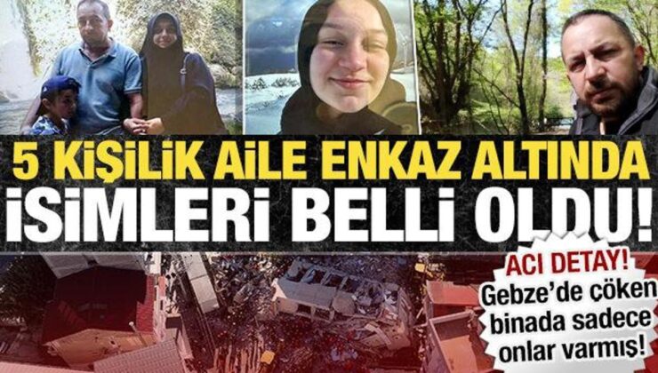 Gebze’de enkaz altında kalanların isimleri belli oldu: Binada sadece bir aile varmış!