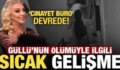 Güllü’nün ölümünde flaş gelişme! Cinayet Büro devrede…