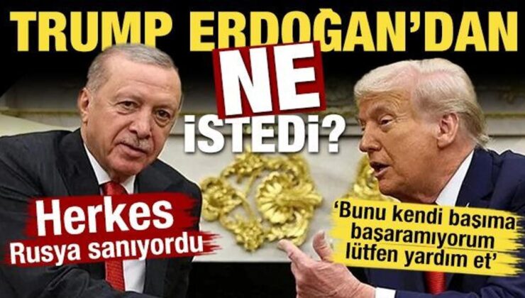 Herkes Rusya sanıyordu! Trump Erdoğan’dan ne istedi?