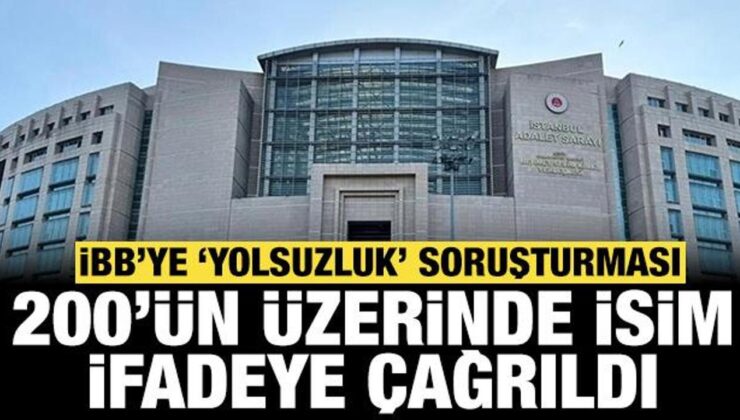 İBB ‘yolsuzluk’ soruşturması: 200’den fazla kişi ifadeye çağrıldı