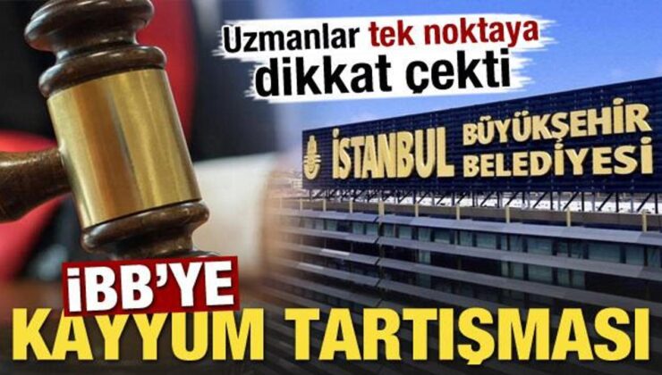İBB’ye kayyum tartışması! Uzmanlar tek noktaya dikkat çekti