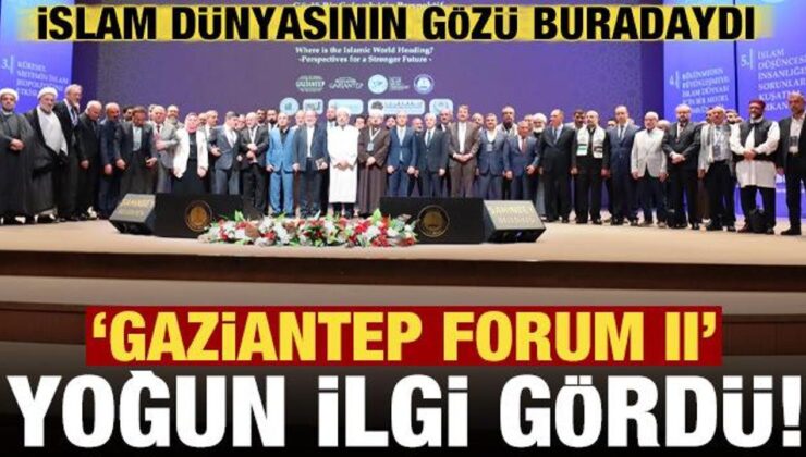 İslam dünyasının gözü Gaziantep’teydi! ‘Forum II’ yoğun ilgi gördü…