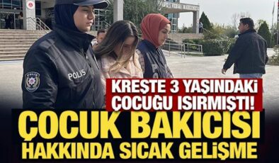 Kreşte 3 yaşındaki çocuğu ısırmıştı! Gözaltına alınan çocuk bakıcısı tutuklandı