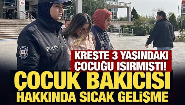 Kreşte 3 yaşındaki çocuğu ısırmıştı! Gözaltına alınan çocuk bakıcısı tutuklandı