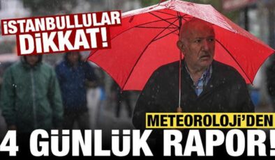 Meteoroloji 4 günlük raporu yayınladı: Özellikle İstanbullulara uyarı!