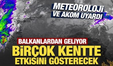 Meteoroloji ve AKOM uyardı: Balkanlar’dan geliyor!