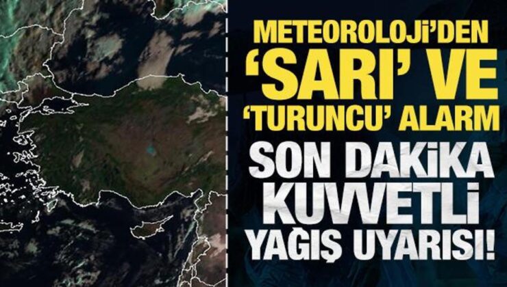 Meteoroloji’den sarı ve turuncu alarm! Son dakika kuvvetli yağış uyarısı!
