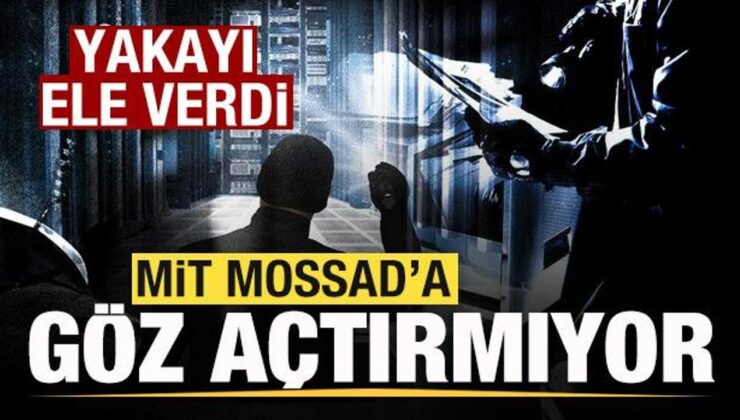 MİT’ten MOSSAD operasyonu! Yakayı ele verdi