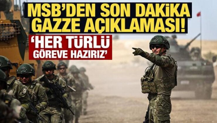 MSB’den son dakika Gazze açıklaması!