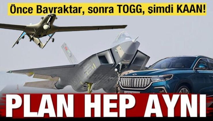 Önce Bayraktar, sonra TOGG, şimdi KAAN! Plan hep aynı